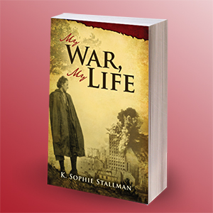"My War, My Life" by K. Sophie Stallman
