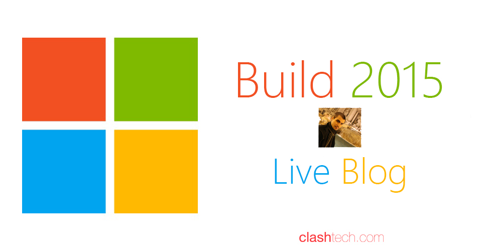 Microsoft Build 2015 - ClashTech Live Blog 