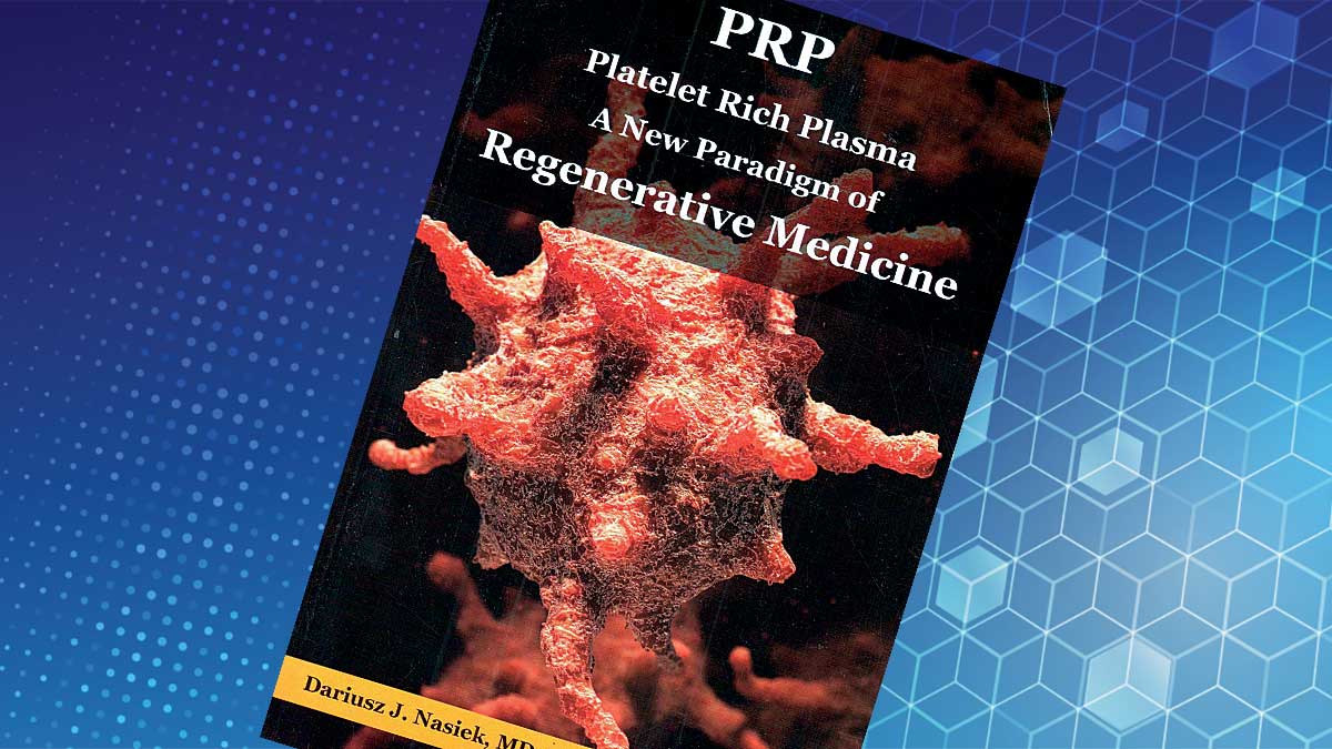 Book Reviews: "PRP Platelets Rich Plasma - A New Paradigm of Regenerative Medicine" by Dr. Dariusz Nasiek MD. 10th Anniversary Edition
