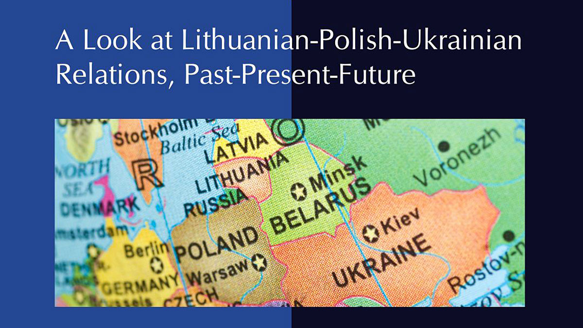 "The Heart of Eastern Europe Revisited: A Look at Lithuanian: Polish-Ukrainian Relations, Past-Present-Future" at the Kosciuszko Foundation